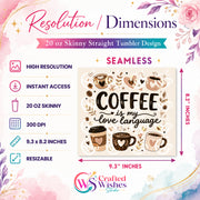 Coffee Is My Love Language 20oz Skinny Tumbler Wrap PNG | Sublimation Design